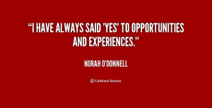 have always said 'yes' to opportunities and experiences.”