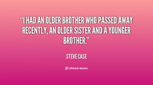 had an older brother who passed away recently, an older sister and ...