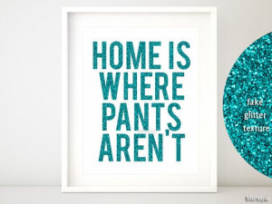 Quote printable: home is where pants aren't - Funny quote print ...