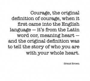 ... , Courage Heart, Courage Lov, Will Courage, Quote, Unique Brenebrown