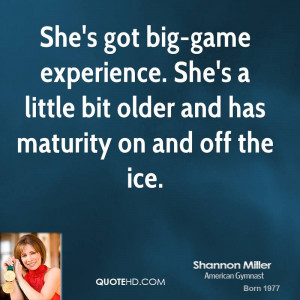 She's got big-game experience. She's a little bit older and has ...