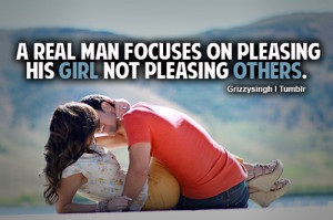 real man focuses on pleasing his girl not pleasing others.