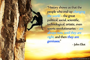 that the people who end up changing the world – the great political ...