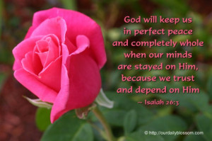 ... are stayed on Him, because we trust and depend on Him. ~ Isaiah 26:3