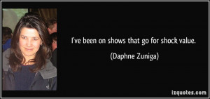 ve been on shows that go for shock value. - Daphne Zuniga