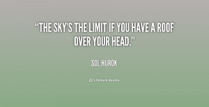 The sky's the limit if you have a roof over your head.”