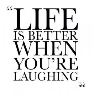 life is better when you're laughing