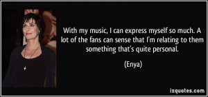 With my music, I can express myself so much. A lot of the fans can ...
