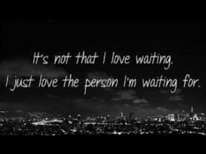 Quotes About Waiting For Love Waiting For My True Love Quote