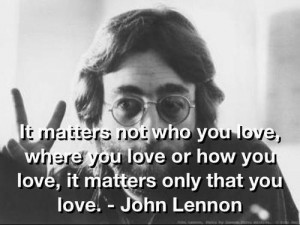 ... you love, where you love or how you love. It matters only that you