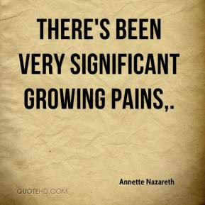 Annette Nazareth - There's been very significant growing pains.