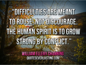 Difficulties are meant to rouse, not discourage. The human spirit is ...