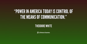 Power in America today is control of the means of communication.