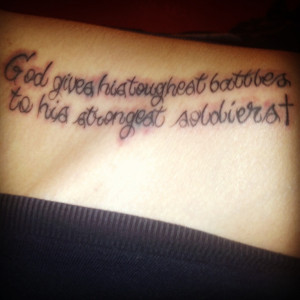God gives his toughest battles to his strongest soldiers (I loved it)