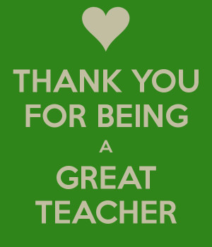 THANK YOU FOR BEING A GREAT TEACHER