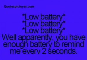 Best funny fb Quotes - You have enough battery to remind me every 2 ...