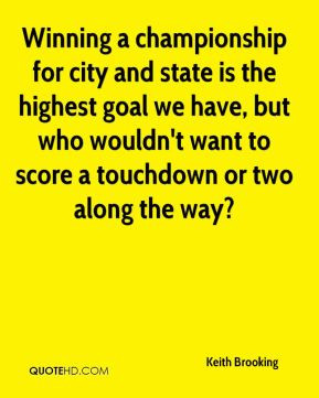 Winning a championship for city and state is the highest goal we have ...
