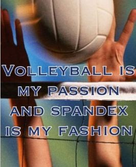 is my passion, spandex are my fashion!! Lol ;D: Volleyb Quotes ...