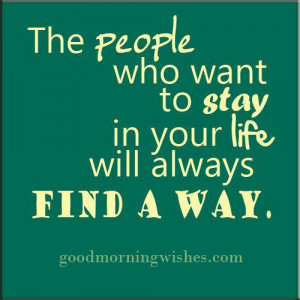 Life Quotes : The people who want to stay in your life will always ...