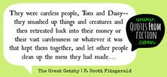 ... up the mess they had made - The Great Gatsby (F. Scott Fitzgerald