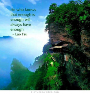 ... knows that enough is enough will always have enough Picture Quote #1