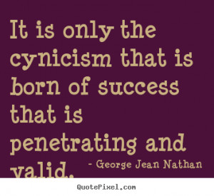 How to design image quote about success It is only the cynicism that