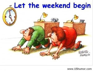Let the weekend begin US Humor - Funny pictures, Quotes, Pics, Photos ...