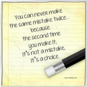 Nice Quotes-You can never make the same mistake twice