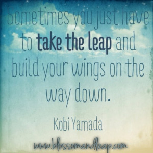 Quote Kobi Yamada | Sometimes you just have to take the leap and build ...