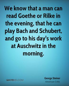 george-steiner-george-steiner-we-know-that-a-man-can-read-goethe-or ...