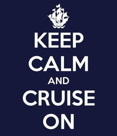 ... calm and cruise on! #Cruise cruising quotes, cruise quotes, keep calm