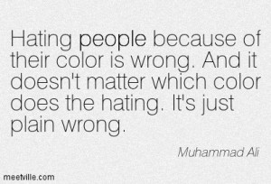 Hating People Because Of Their Color Is Wrong - Racism Quote