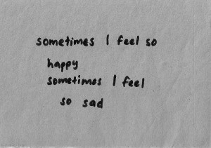 Sometimes I feel so happy Sometimes I feel so sad – Curiosity Quote ...