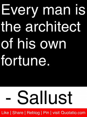 ... man is the architect of his own fortune sallust # quotes # quotations