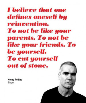 ... be yourself to cut yourself out of stone henry rollins henry rollins