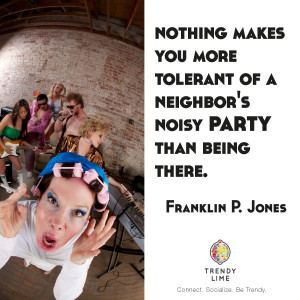 Nothing makes you more tolerant of a neighbor's noisy party than ...