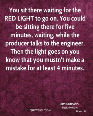 You sit there waiting for the RED LIGHT to go on. You could be sitting ...
