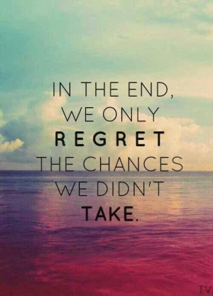 Lets live without regrets..