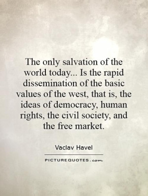 ... human rights, the civil society, and the free market. Picture Quote #1