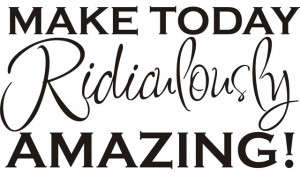 Make Today Ridiculously Amazing' Vinyl Art Quote Quote contemporary ...