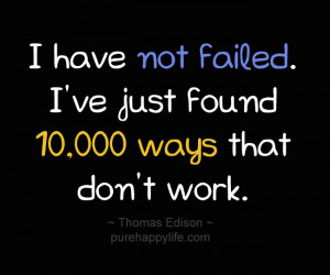 Life Quote: I have not failed. I’ve just found 10,000 ways…