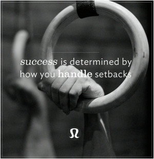 success is determined by how you handle setbacks.