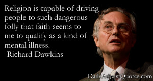 ... to me to qualify as a kind of mental illness.” - Richard Dawkins