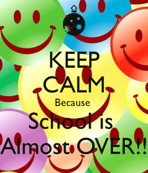 keep-calm-because-school-is-almost-over-3.png