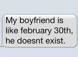 My boyfriends is like february 30th