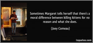 Sometimes Margaret tells herself that there's a moral difference ...