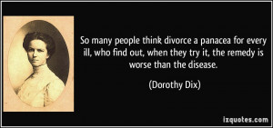 So many people think divorce a panacea for every ill, who find out ...