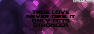 Love Quote True Never Dies