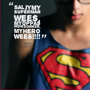 Quotes Picture: sal jy my superman wees, my oppas in die donker, my ...