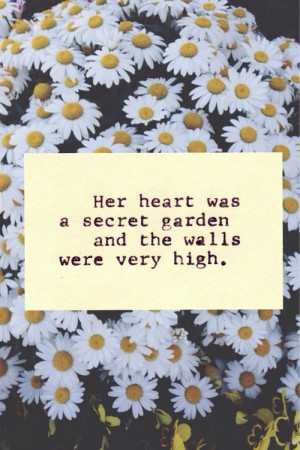 her heart was a secret garden ans the walls were very high